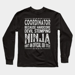 Coordinator Because Hardcore Devil Stomping Ninja Isn't An Official Job Title Long Sleeve T-Shirt